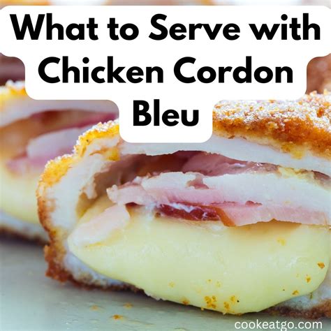 What To Serve With Chicken Cordon Bleu Cook Eat Go