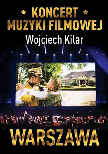 Koncert Muzyki Filmowej Z Utworami Wojciecha Kilara Warszawa