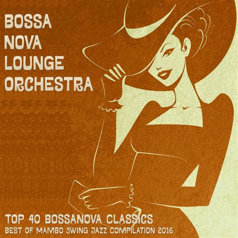 Top Bossanova Classics Best Of Mambo Swing Jazz Compilation