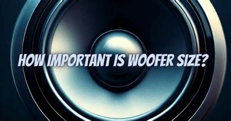 How important is woofer size? - All For Turntables