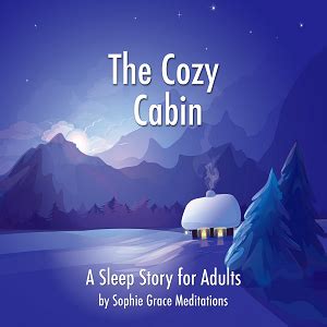 The Cozy Cabin A Sleep Story For Adults Sophie Grace Meditationer