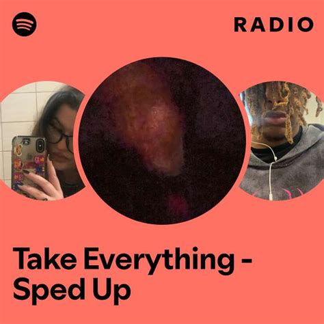 Take Everything Sped Up Radio Playlist By Spotify Spotify