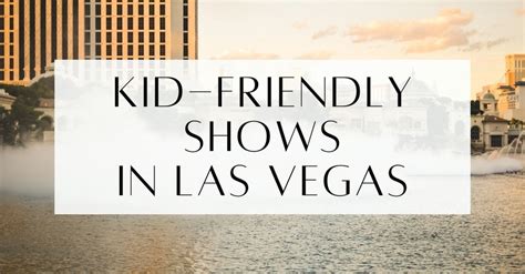 15 Kid-Friendly Shows In Las Vegas Perfect For Families - GoVegasGuide