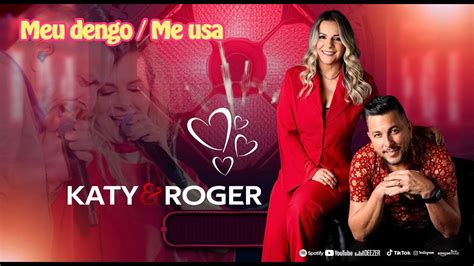 MEU DENGO ME USA KATY ROGER DVD AO VIVO YouTube