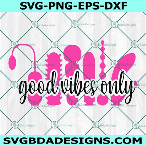 Good Vibes Only Svg Adult Toys Svg Toys Svg Cricut Digital Download