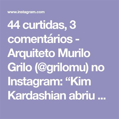 44 curtidas 3 comentários Arquiteto Murilo Grilo grilomu no