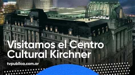 Arquitectura Del Centro Cultural Kirchner Todos Estamos Conectados Youtube