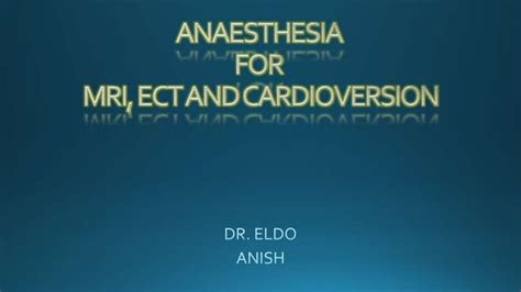 Anaesthesia For Mri Ect Cardioversion Ppt