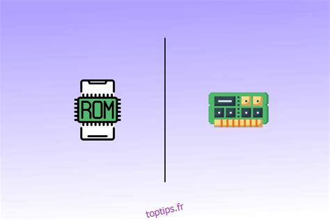 Qu Est Ce Que La Ram Et La Rom Diff Rences Et Comparaison Toptips Fr