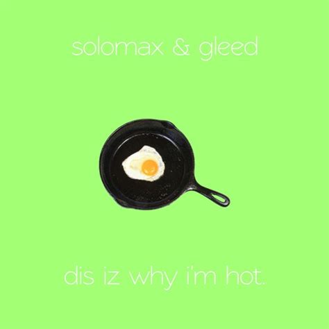 Stream Solomax Gleed Dis Iz Why I M Hot By Dumb Collective Listen Online For Free On