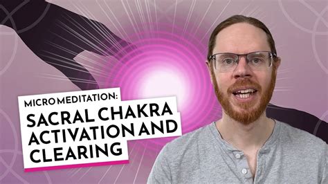 Sacral Chakra Activation And Clearing Micro Meditation Youtube