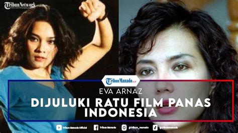 Masih Ingat Eva Arnaz Artis Cantik Yang Dijuluki Ratu Film Panas