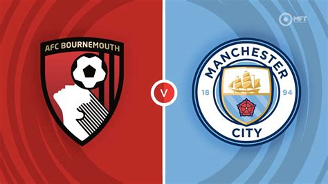 Afc Bournemouth Vs Manchester City Prediction And Betting Tips