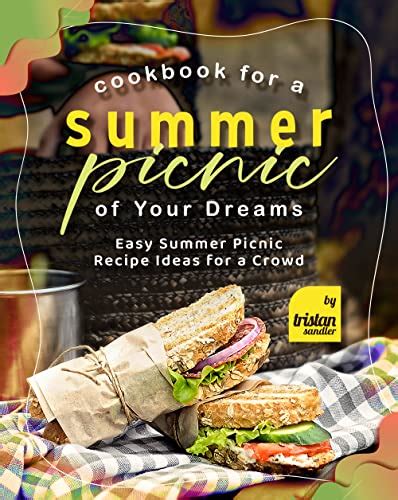 Cookbook For A Summer Picnic Of Your Dreams Easy Summer Picnic Recipe