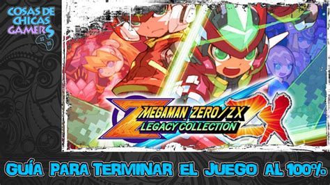 MEGA MAN ZERO ZX LEGACY COLLECTION GUÍA PARA COMPLETAR EL JUEGO AL