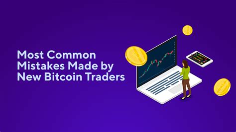 Most Common Mistakes Made By New Bitcoin Traders