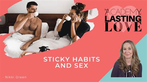 Sticky Habits And Sex Relationship Help Romance Support Marriage