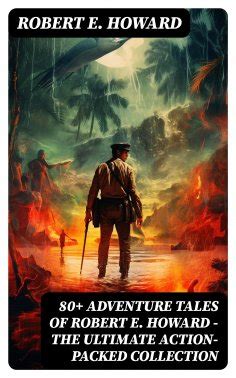 Robert E Howard 80 ADVENTURE TALES OF ROBERT E HOWARD The