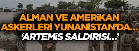 Alman Ve Amerikan Askerleri Yunanistanda Artemis Sald R S Yeni Akit