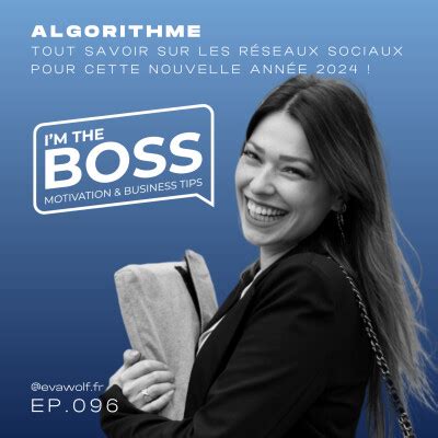 I AM THE BOSS 96 ALGORITHME Tout savoir sur les réseaux sociaux