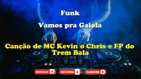 Karaokê Vamos pra Gaiola MC Kevin o Chris e FP do Trem Bala YouTube