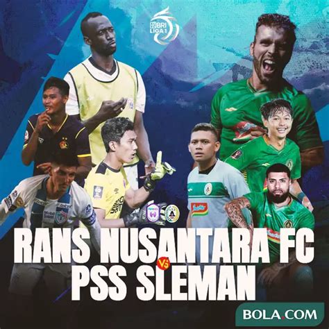 Perang Antarlini Rans Nusantara Vs Pss Di Bri Liga Ajang Pembuktian