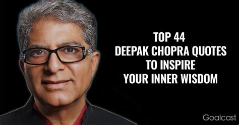 Top 44 Deepak Chopra Quotes To Inspire Your Inner Wisdom Goalcast