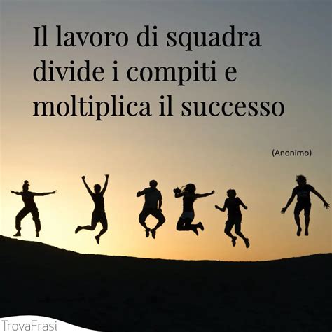 Frasi Sul Lavoro Di Squadra And Limportanza Del Team Trovafrasi