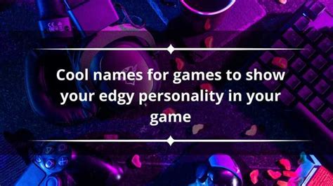 300 Cool Names For Games To Show Your Edgy Personality In Your Game