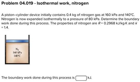 SOLVED Problem 04 019 Isothermalwork Nitrogen A Piston Cylinder Device