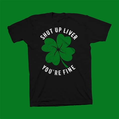 Shut Up Liver Youre Fine T Shirt Design Funny Phrase For St Patrick