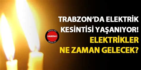 Trabzon Da Elektrikler Ne Zaman Gelecek 26 Haziran 2024 Elektrik