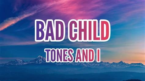 TONES AND I - Bad Child | Lyrics - YouTube