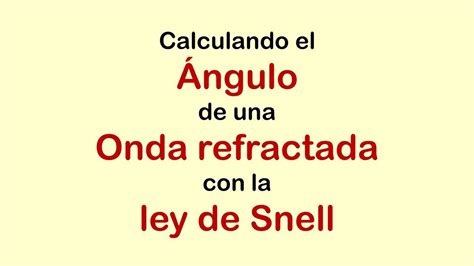 Ley De Snell Enunciado Fórmulas Y Ejemplos Resueltos