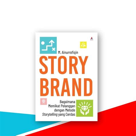 Jual Buku Storybrand Bagaimana Memikat Pelanggan Dengan Metode