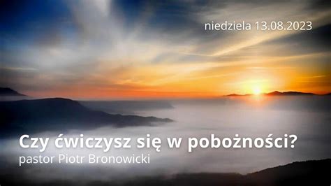 Czy Wiczysz Si W Pobo No Ci Pastor Piotr Bronowicki Youtube