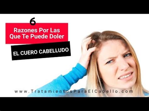 Por Qu Me Duele La Ra Z Del Pelo Causas Tratamientos Y Consejos Para