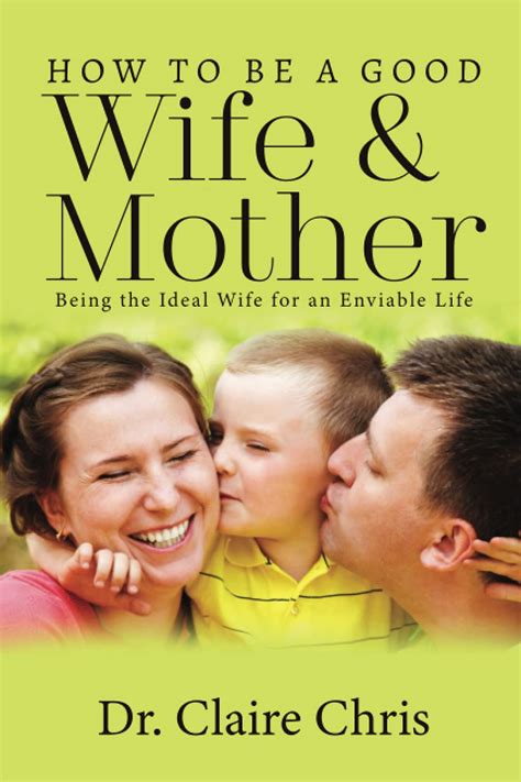 How To Be A Good Wife And Mother Being The Ideal Wife For An Enviable