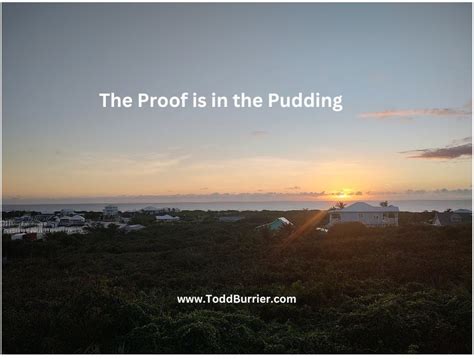 The Proof Is In The Pudding Todd Burrier