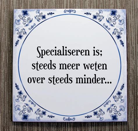 Tegeltje Met Spreuk Tegeltjeswijsheid Specialiseren Is Steeds Meer