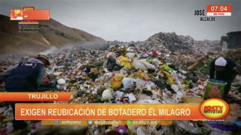 Trujillo Exigen Reubicaci N De Botadero El Milagro Soltv Peru