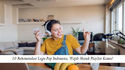 Rekomendasi Lagu Pop Indonesia Wajib Masuk Playlist Kamu Lagu