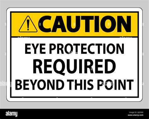 Caution Sign Eye Protection Required Beyond This Point On White