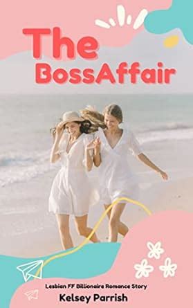 The Boss Affair Lesbian FF Billionaire Romance Story Kindle Edition By Parrish Kelsey