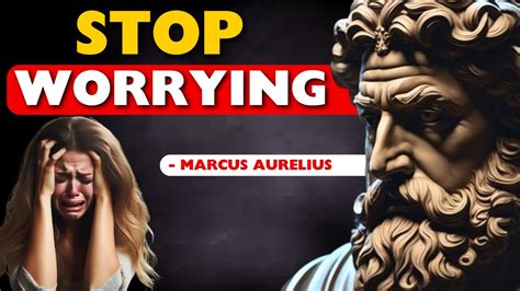 7 Stoic Ways To Stop Worrying Marcus Aurelius Stoicism Youtube