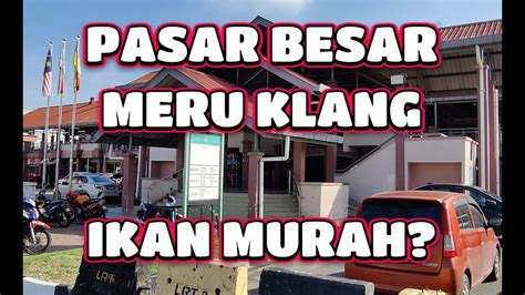 Pasar Besar Klang Meru Selangor Ikan Murah Pasarklang Pasarmeru