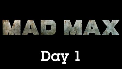 Mad Max Day 1 Youtube