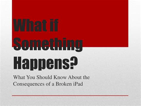 understanding  consequences   broken ipad