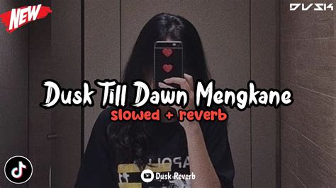 DJ Dusk Till Dawn Mengkane Slowed Reverb YouTube