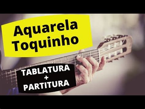 Tablatura Partitura Aquarela Toquinho No Viol O F Cil